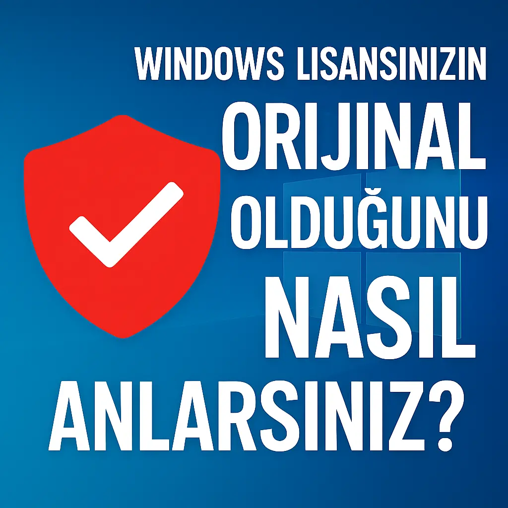 Windows Lisansınızın Orijinal Olduğunu Nasıl Anlarsınız